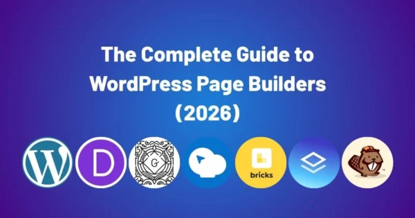 WordPress Page Builders Guide 2026: How to Choose the Right One